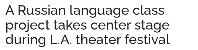 A Russian language class project takes center stage during L.A. theater festival